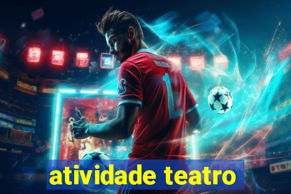 atividade teatro